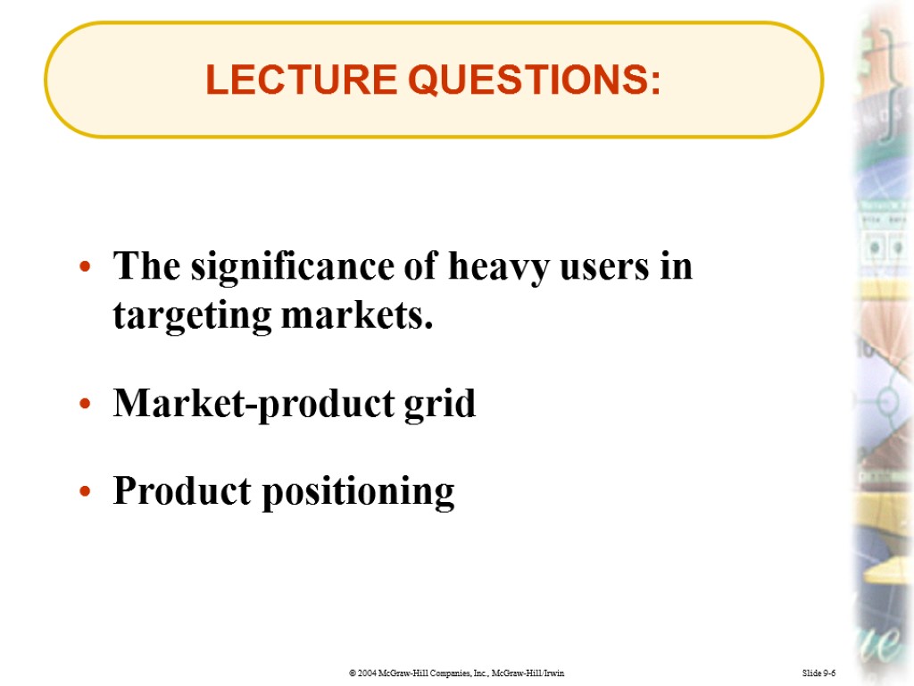 Slide 9-6 LECTURE QUESTIONS: The significance of heavy users in targeting markets. Market-product grid